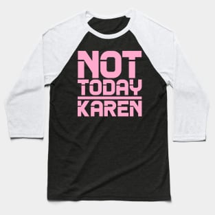 Not Today Karen Baseball T-Shirt